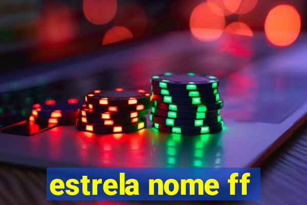 estrela nome ff