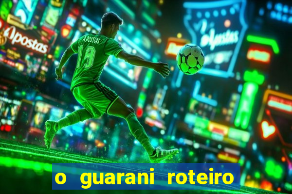 o guarani roteiro para teatro