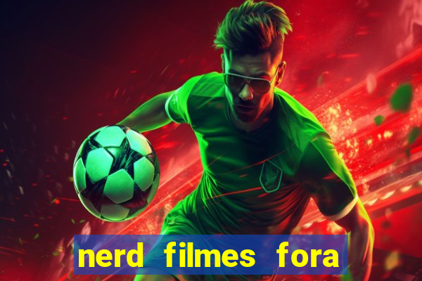 nerd filmes fora do ar