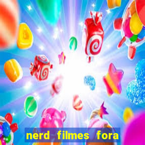 nerd filmes fora do ar