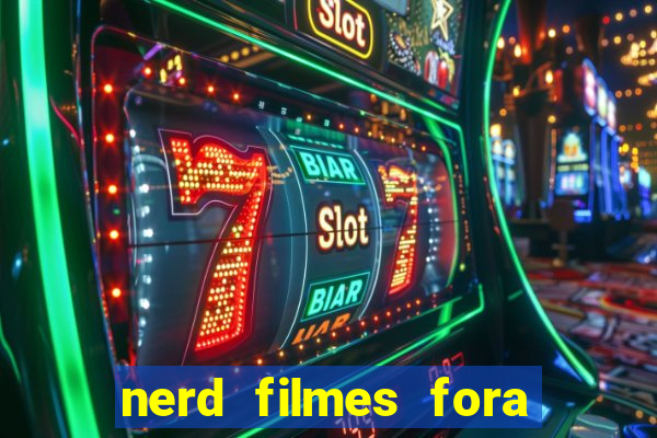 nerd filmes fora do ar