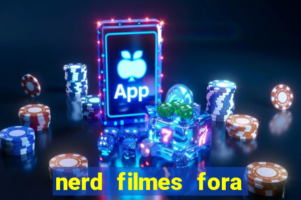 nerd filmes fora do ar