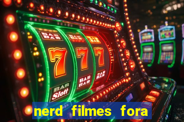 nerd filmes fora do ar