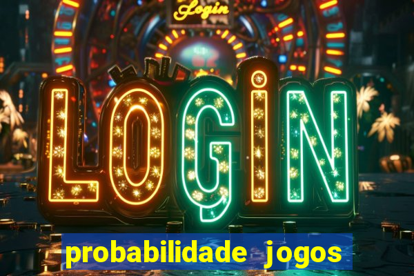 probabilidade jogos de hoje