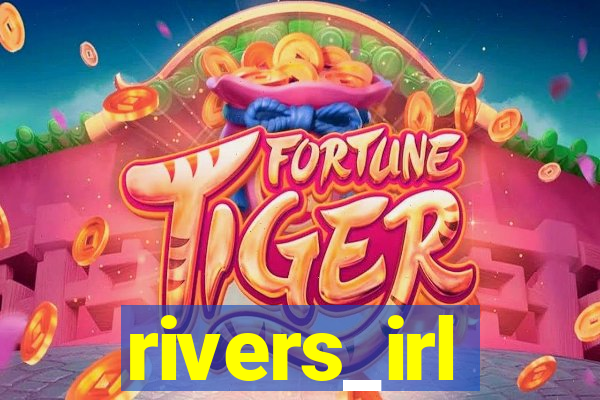 rivers_irl