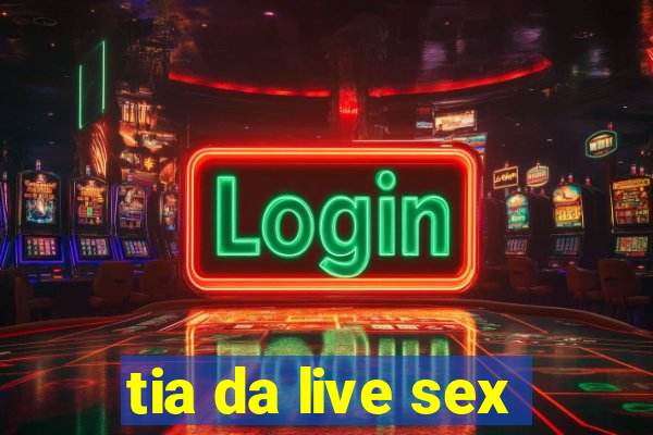 tia da live sex