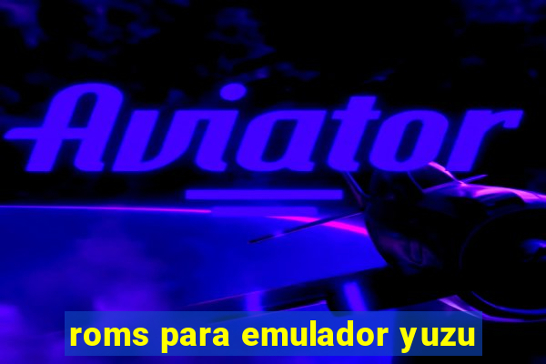 roms para emulador yuzu