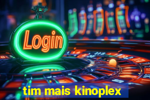 tim mais kinoplex