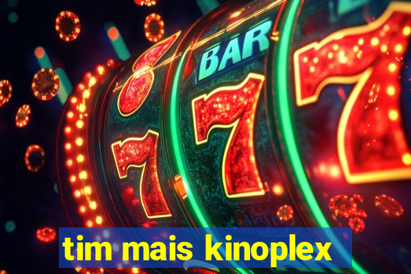 tim mais kinoplex