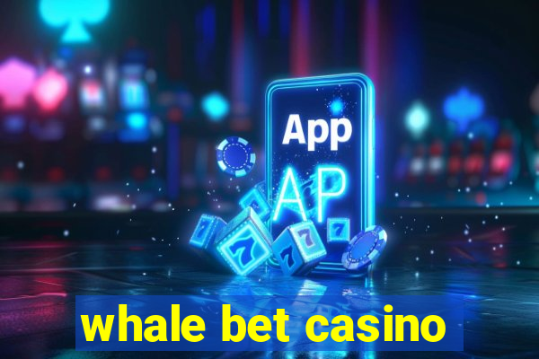 whale bet casino