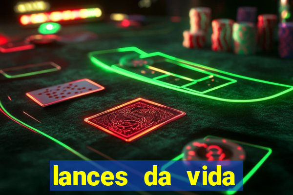 lances da vida assistir online