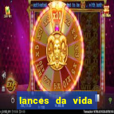 lances da vida assistir online