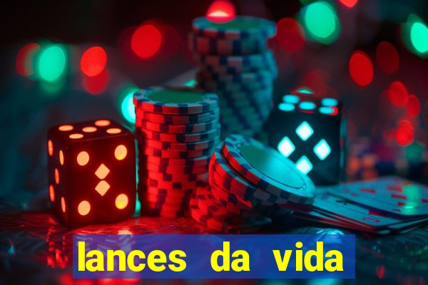 lances da vida assistir online