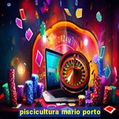 piscicultura mario porto