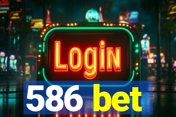 586 bet