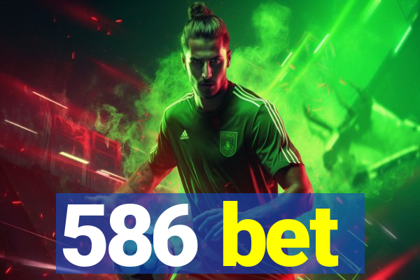 586 bet