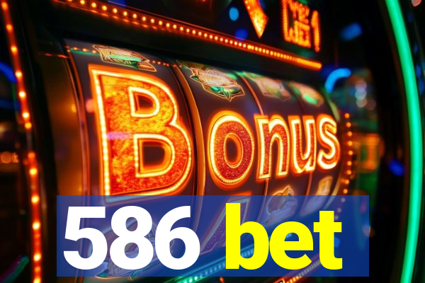 586 bet