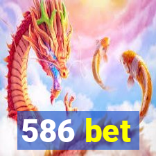 586 bet