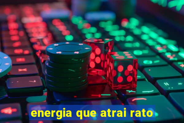 energia que atrai rato