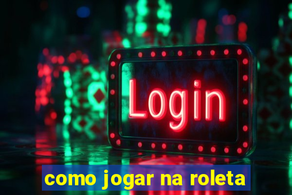 como jogar na roleta