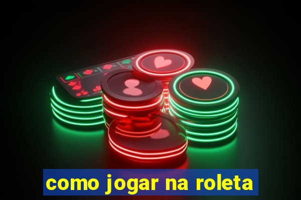 como jogar na roleta