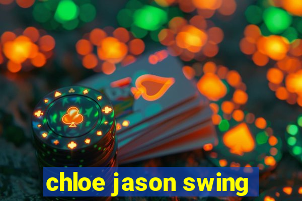 chloe jason swing