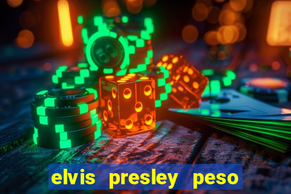 elvis presley peso e altura