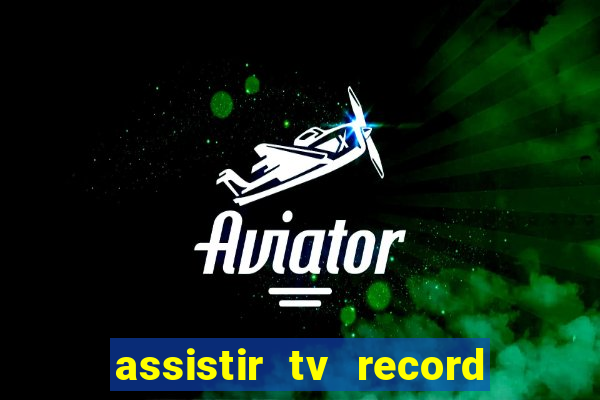 assistir tv record ao vivo