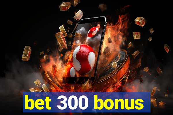 bet 300 bonus