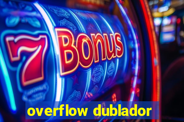 overflow dublador