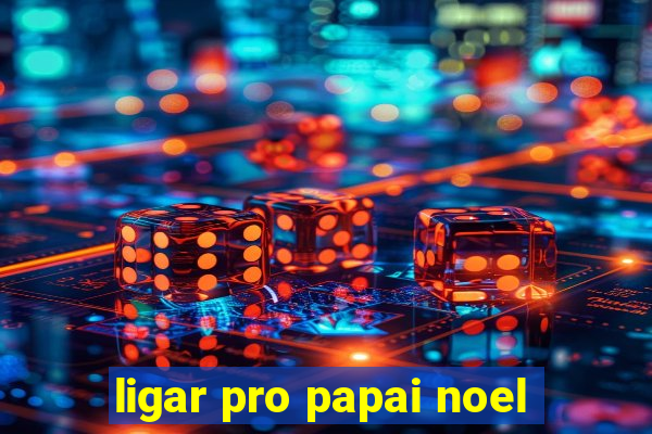 ligar pro papai noel