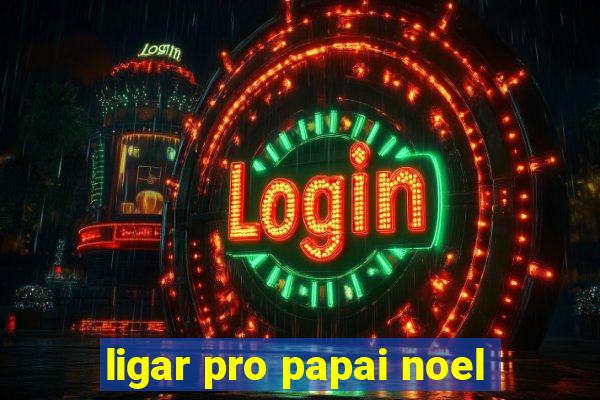 ligar pro papai noel