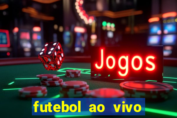 futebol ao vivo max tv