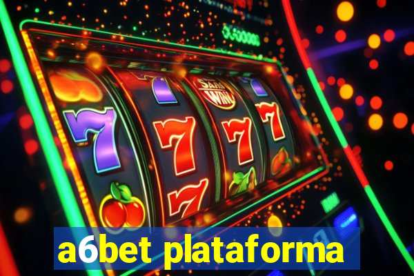 a6bet plataforma