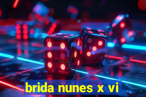 brida nunes x vi