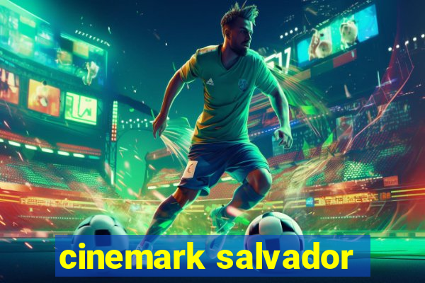 cinemark salvador