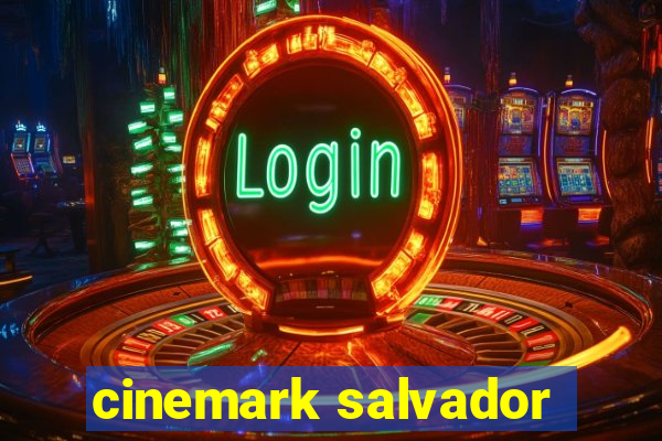 cinemark salvador