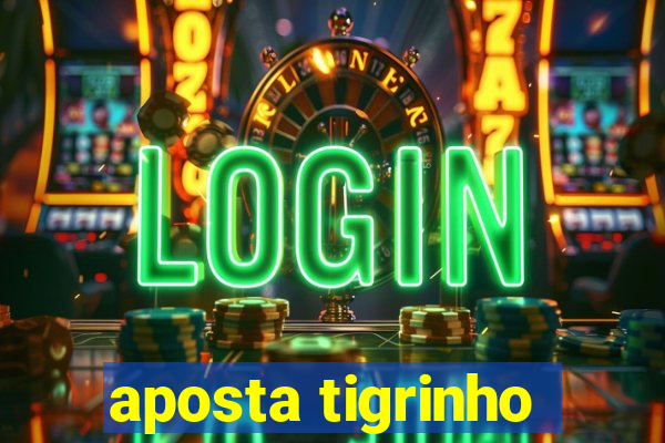 aposta tigrinho