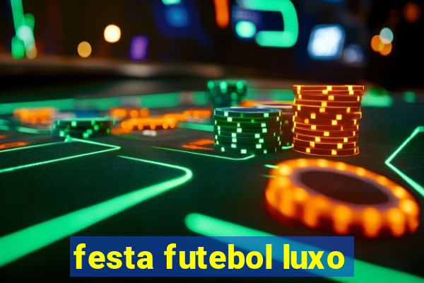 festa futebol luxo