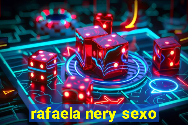 rafaela nery sexo