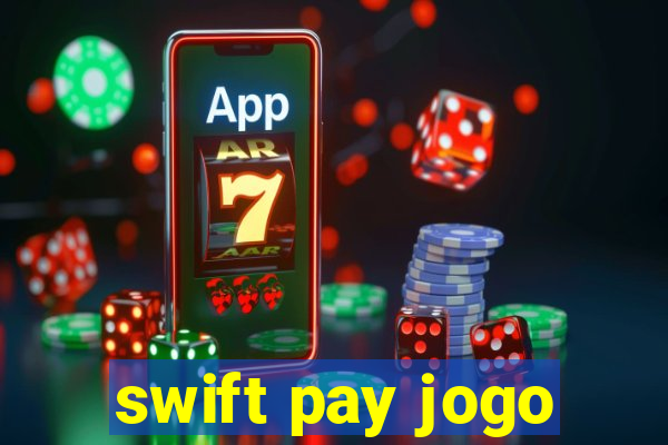 swift pay jogo