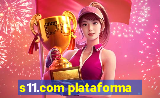 s11.com plataforma