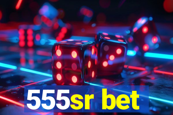 555sr bet