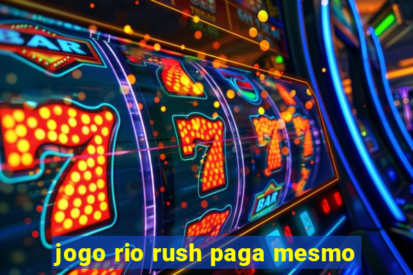 jogo rio rush paga mesmo