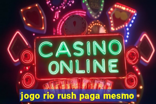 jogo rio rush paga mesmo