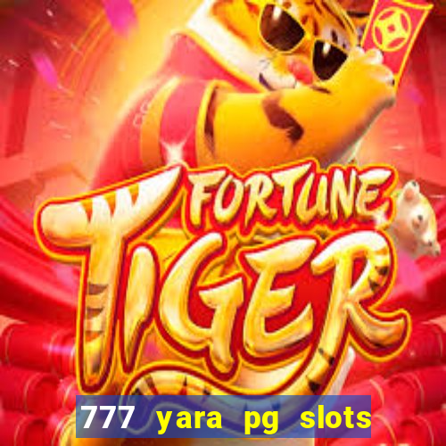 777 yara pg slots paga mesmo