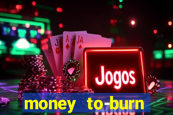 money to-burn system pt br