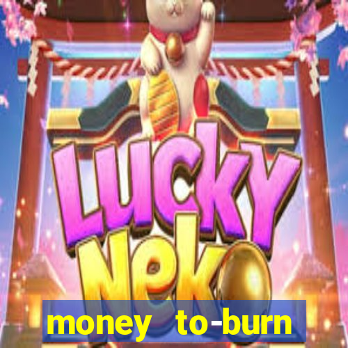 money to-burn system pt br