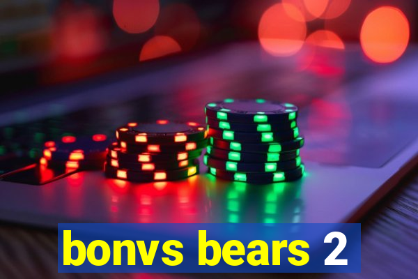 bonvs bears 2