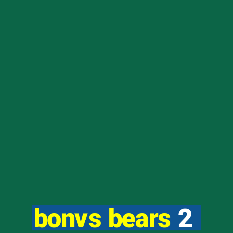 bonvs bears 2